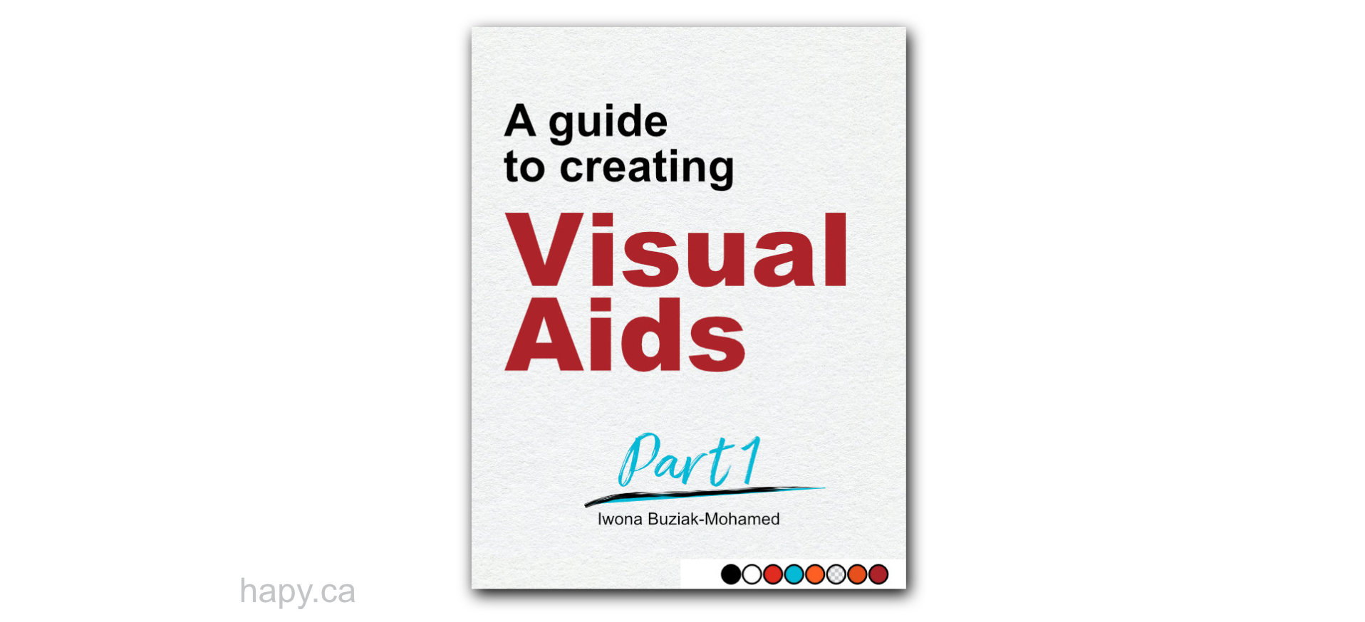 A guide to creating visual aids - hapy.ca - Iwona Buziak